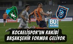 KOCAELİSPOR’UN RAKİBİ BAŞAKŞEHİR FORMDA GELİYOR