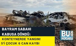 BAYRAM SABAHI KABUSA DÖNDÜ: KONTEYNERDE YANGIN! 5’İ ÇOCUK 6 CAN KAYBI