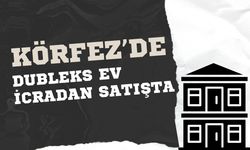 KÖRFEZ’DE DUBLEKS EV İCRADAN SATIŞTA