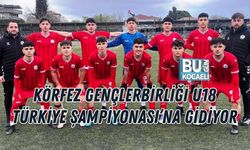 KÖRFEZ GENÇLERBİRLİĞİ U18 TÜRKİYE ŞAMPİYONASI’NA GİDİYOR