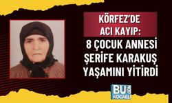 KÖRFEZ’DE ACI KAYIP: 8 ÇOCUK ANNESİ ŞERİFE KARAKUŞ YAŞAMINI YİTİRDİ