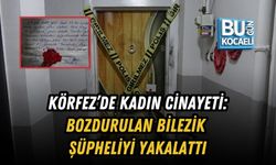 KÖRFEZ’DE KADIN CİNAYETİ: BOZDURULAN BİLEZİK ŞÜPHELİYİ YAKALATTI