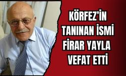 KÖRFEZ’İN TANINAN İSMİ FİRAR YAYLA VEFAT ETTİ