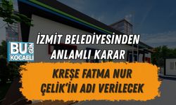 İZMİT BELEDİYESİNDEN ANLAMLI KARAR: KREŞE FATMA NUR ÇELİK’İN ADI VERİLECEK