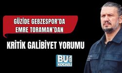 GÜZİDE GEBZESPOR’DA EMRE TORAMAN’DAN KRİTİK GALİBİYET YORUMU