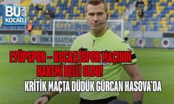 EYÜPSPOR – KOCAELİSPOR MAÇININ HAKEMİ BELLİ OLDU! KRİTİK MAÇTA DÜDÜK GÜRCAN HASOVA’DA