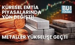 KÜRESEL EMTİA PİYASALARINDA YÖN DEĞİŞTİ!