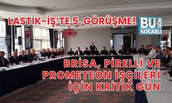 BRİSA, PİRELLİ VE PROMETEON İŞÇİLERİ İÇİN KRİTİK GÜN