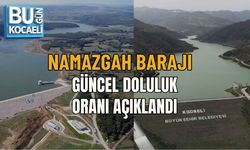 NAMAZGAH BARAJI GÜNCEL DOLULUK ORANI AÇIKLANDI