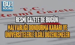 RESMÎ GAZETE’DE BUGÜN: MALVARLIĞI DONDURMA KARARI VE ÜNİVERSİTELERLE İLGİLİ DÜZENLEMELER