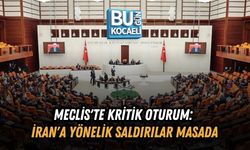 MECLİS'TE KRİTİK OTURUM: İRAN'A YÖNELİK SALDIRILAR MASADA
