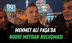MEHMET ALİ PAŞA’DA HODRİ MEYDAN BULUŞMASI
