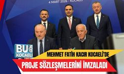 MEHMET FATİH KACIR KOCAELİ’DE PROJE SÖZLEŞMELERİNİ İMZALADI