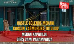 CASTLE EĞLENCE MEKANI KURŞUN YAĞMURUNA TUTULDU! MEKAN KAPATILDI, GİRİŞ CAMI PARAMPARÇA