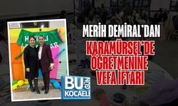 MERİH DEMİRAL’DAN KARAMÜRSEL’DE ÖĞRETMENİNE VEFA İFTARI