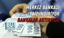 MERKEZ BANKASI FAİZ İNDİRİYOR, BANKALAR ARTIRIYOR