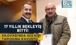 17 YILLIK BEKLEYİŞ BİTTİ! DİLOVASI’NDA 423 KİŞİ TAPUSUNA KAVUŞTU