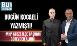 BUGÜN KOCAELİ YAZMIŞTI: MHP GEBZE İLÇE BAŞKANI GÖREVDEN ALINDI