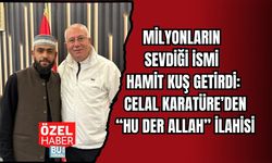 MİLYONLARIN SEVDİĞİ İSMİ HAMİT KUŞ GETİRDİ: CELAL KARATÜRE’DEN “HU DER ALLAH” İLAHİSİ