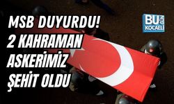 MSB DUYURDU! 2 KAHRAMAN ASKERİMİZ ŞEHİT OLDU