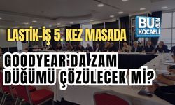 GOODYEAR’DA ZAM DÜĞÜMÜ ÇÖZÜLECEK Mİ? LASTİK-İŞ 5. KEZ MASADA