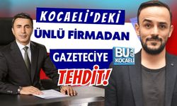 KOCAELİ'DE Kİ O ÜNLÜ FİRMADAN GAZETECİYE TEHDİT!