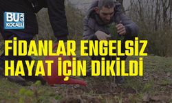 FİDANLAR ENGELSİZ HAYAT İÇİN DİKİLDİ