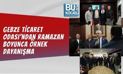 GEBZE TİCARET ODASI’NDAN RAMAZAN BOYUNCA ÖRNEK DAYANIŞMA