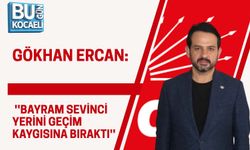 GÖKHAN ERCAN: ''BAYRAM SEVİNCİ YERİNİ GEÇİM KAYGISINA BIRAKTI''