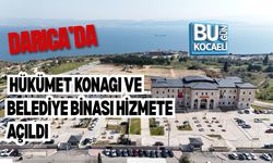 DARICA HÜKÜMET KONAĞI VE BELEDİYE BİNASI HİZMETE AÇILDI