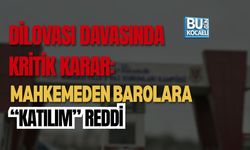 DİLOVASI DAVASINDA KRİTİK KARAR: MAHKEMEDEN BAROLARA “KATILIM” REDDİ