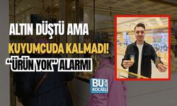 ALTIN DÜŞTÜ AMA KUYUMCUDA KALMADI! “ÜRÜN YOK” ALARMI