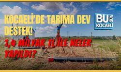 KOCAELİ’DE TARIMA DEV DESTEK! 1,4 MİLYAR TL İLE NELER YAPILDI?