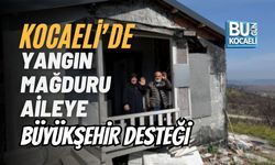 KOCAELİ'DE YANGIN MAĞDURU AİLEYE BÜYÜKŞEHİR DESTEĞİ