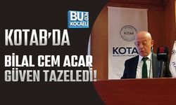KOTAB’DA BİLAL CEM ACAR GÜVEN TAZELEDİ