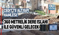CEDİT’TE ALTYAPI HAMLESİ: 360 METRELİK DERE ISLAHI İLE GÜVENLİ GELECEK