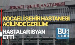 KOCAELİ ŞEHİR HASTANESİ ACİLİNDE GERİLİM! HASTALAR İSYAN ETTİ