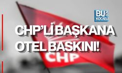CHP’Lİ BAŞKANA OTEL BASKINI!