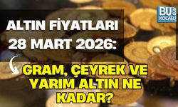 ALTIN FİYATLARI 28 MART 2026: GRAM, ÇEYREK VE YARIM ALTIN NE KADAR?