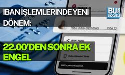 IBAN İŞLEMLERİNDE YENİ DÖNEM: 22.00’DEN SONRA EK ENGEL