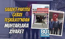 SAADET PARTİSİ GEBZE TEŞKİLATI’NDAN MUHTARLARA ZİYARET