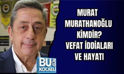 MURAT MURATHANOĞLU KİMDİR? VEFAT İDDİALARI VE HAYATI