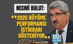 NECMİ BULUT: 2025 BÜYÜME PERFORMANSI İSTİKRARI GÖSTERİYOR