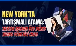 NEW YORK’TA TARTIŞMALI ATAMA: TAYLOR BROWN ÜST DÜZEY TRANS YÖNETİCİ OLDU