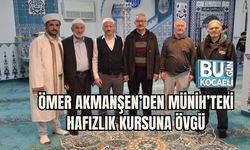 ÖMER AKMANŞEN’DEN MÜNİH’TEKİ HAFIZLIK KURSUNA ÖVGÜ