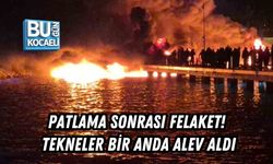 PATLAMA SONRASI FELAKET! TEKNELER BİR ANDA ALEV ALDI