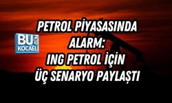 PETROL PİYASASINDA ALARM: ING PETROL İÇİN ÜÇ SENARYO PAYLAŞTI