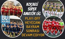 KOCAELİ SÜPER AMATÖR LİG PLAY-OFF HEYECANI BAYRAM SONRASI DEVAM EDİYOR