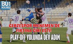 GEBZESPOR MENEMEN’DE FIRTINA GİBİ ESTİ! PLAY-OFF YOLUNDA DEV ADIM