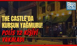 THE CASTLE’DA KURŞUN YAĞMURU! POLİS 12 KİŞİYİ YAKALADI
